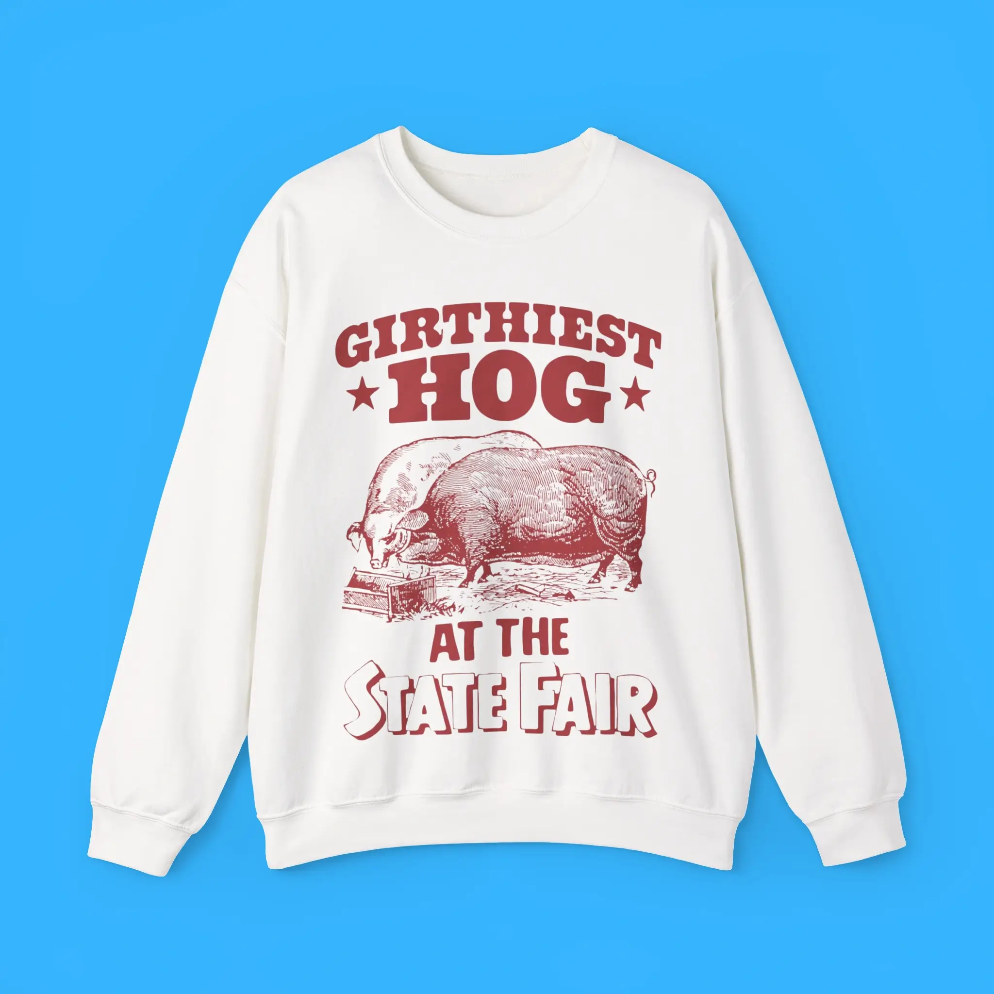 Girthiest-Hog-At-The-State-Fair-Sweatshirt Girthiest Hog At The State Fair Sweatshirt