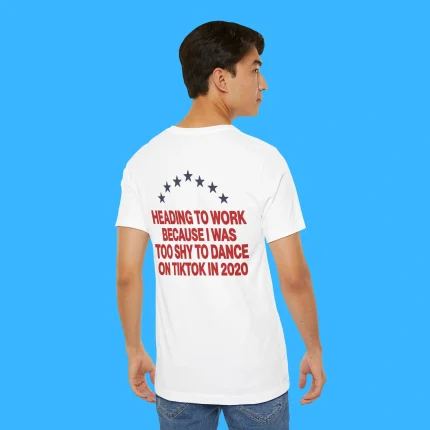Heading To Work Because I Was Too Shy To Dance Person Shirt