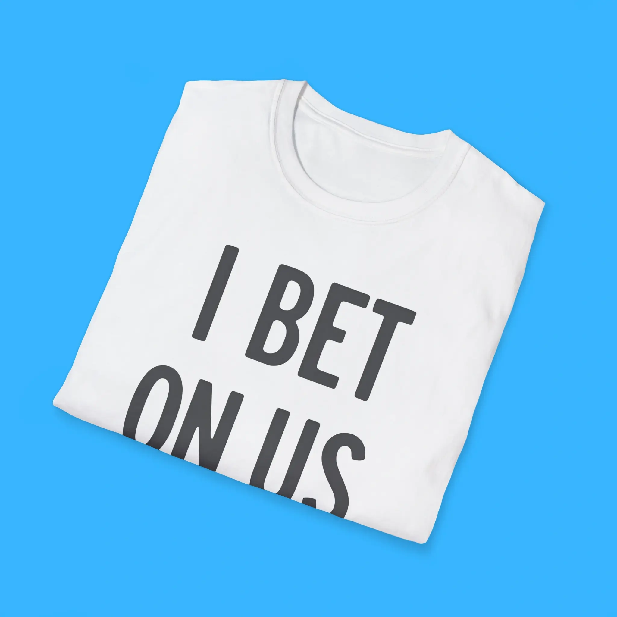 I-Bet-On-Us-You-Shirts I Bet On Us You Shirts