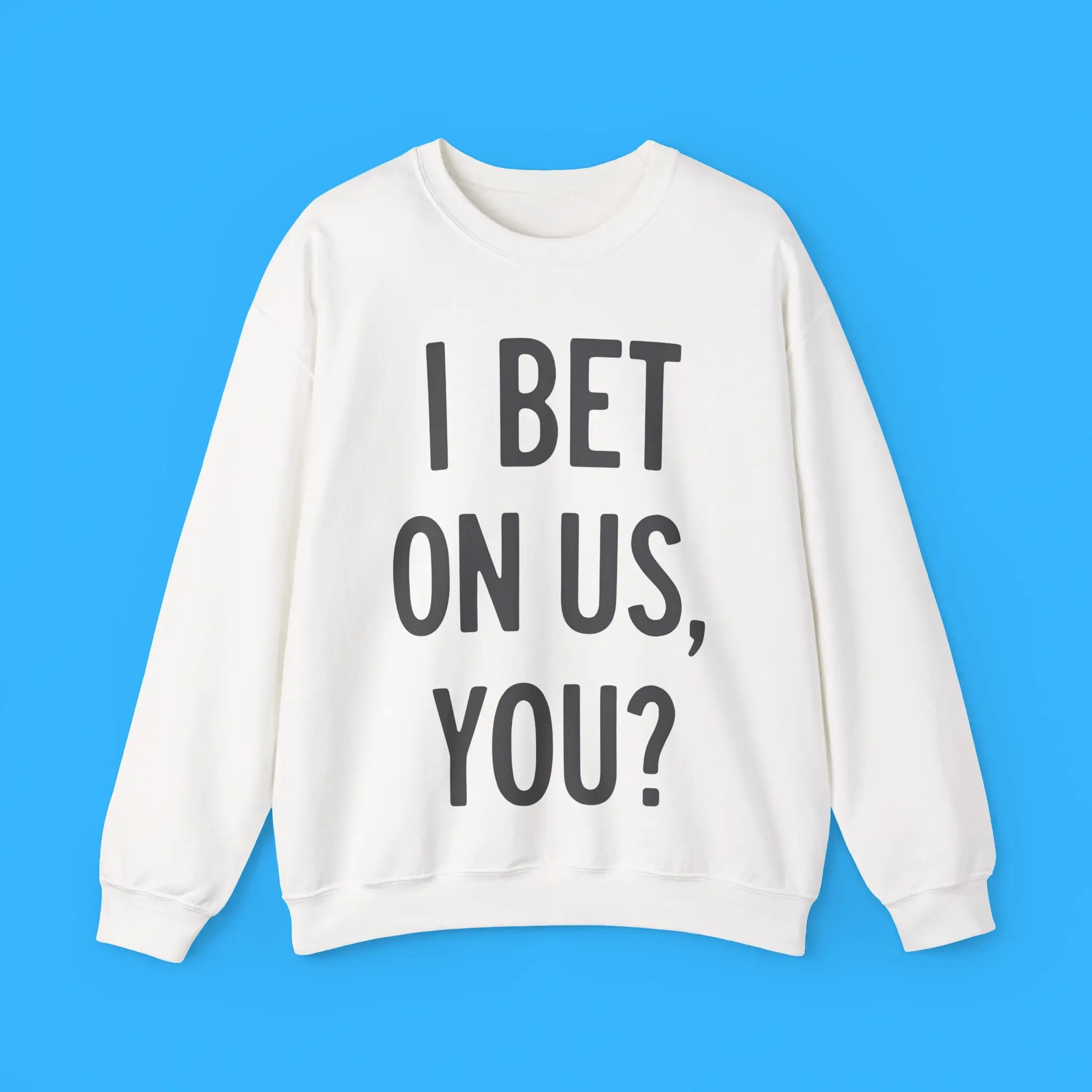 I-Bet-On-Us-You-Sweatshirt I Bet On Us You Sweatshirt