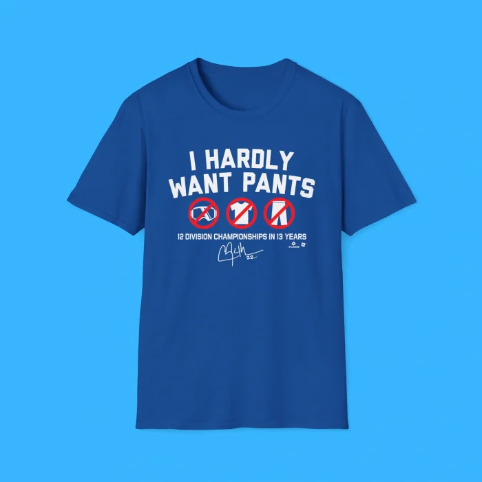 I Hardly Want Pants Shirt
