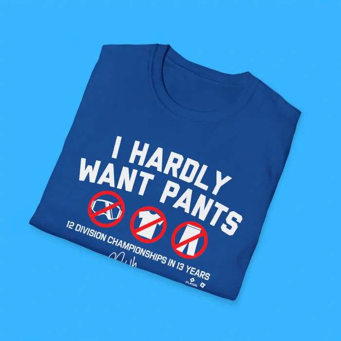 I Hardly Want Pants Shirts