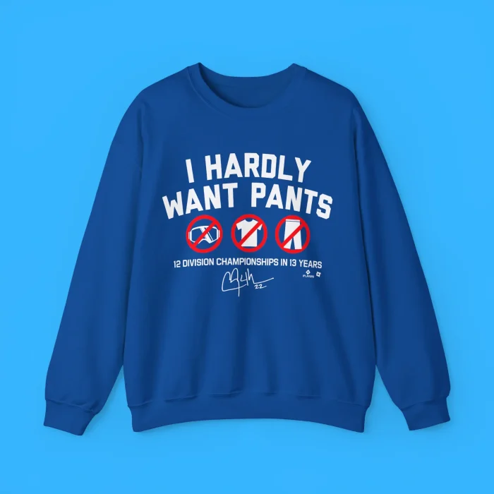 I Hardly Want Pants Sweatshirt