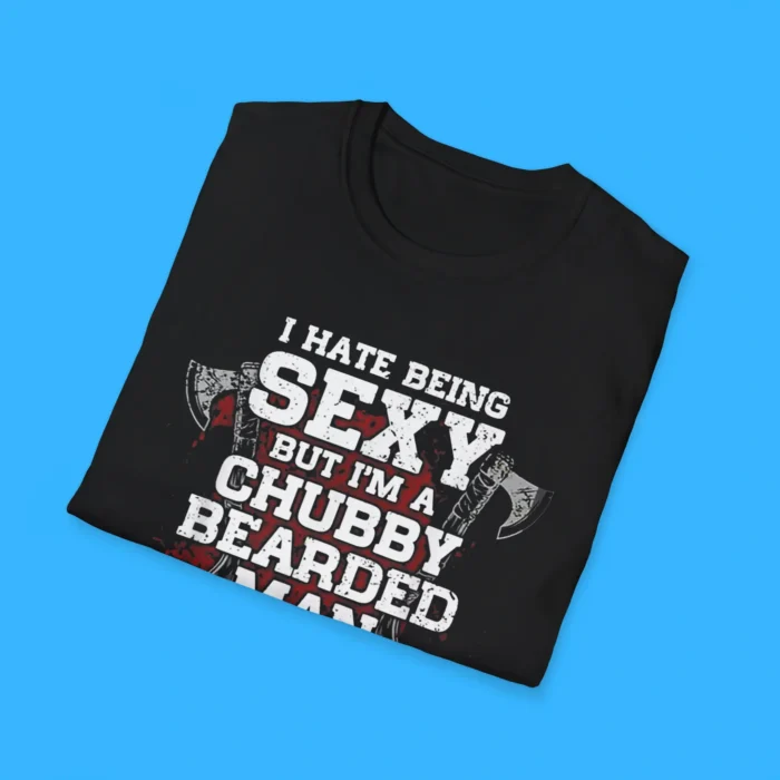 I Hate Being Sexy But I'm A Chubby Bearded Man Shirts