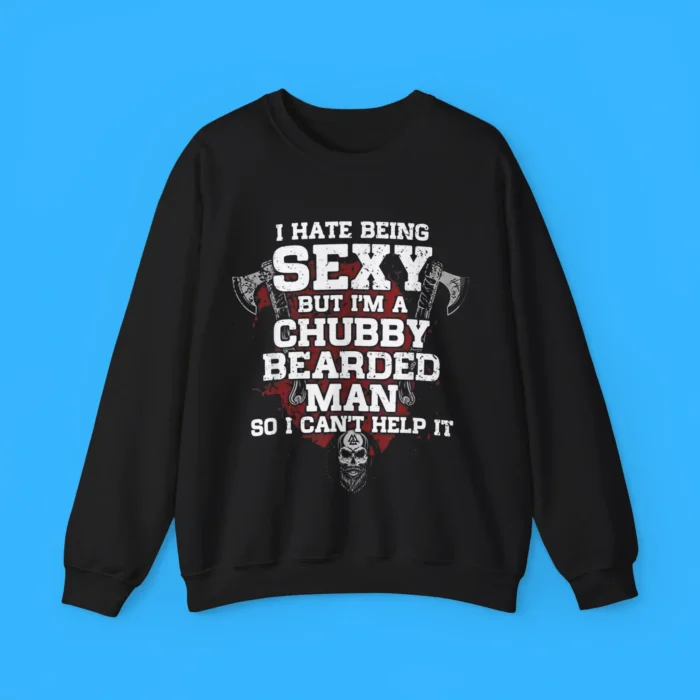 I Hate Being Sexy But I'm A Chubby Bearded Man Sweatshirt
