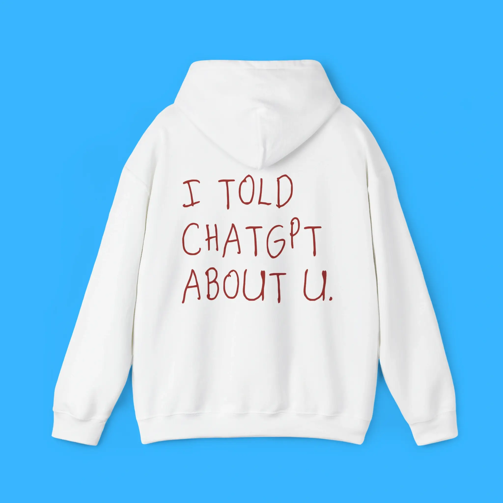 I-Told-Chatgpt-About-You-Hoodie I Told Chatgpt About You Hoodie