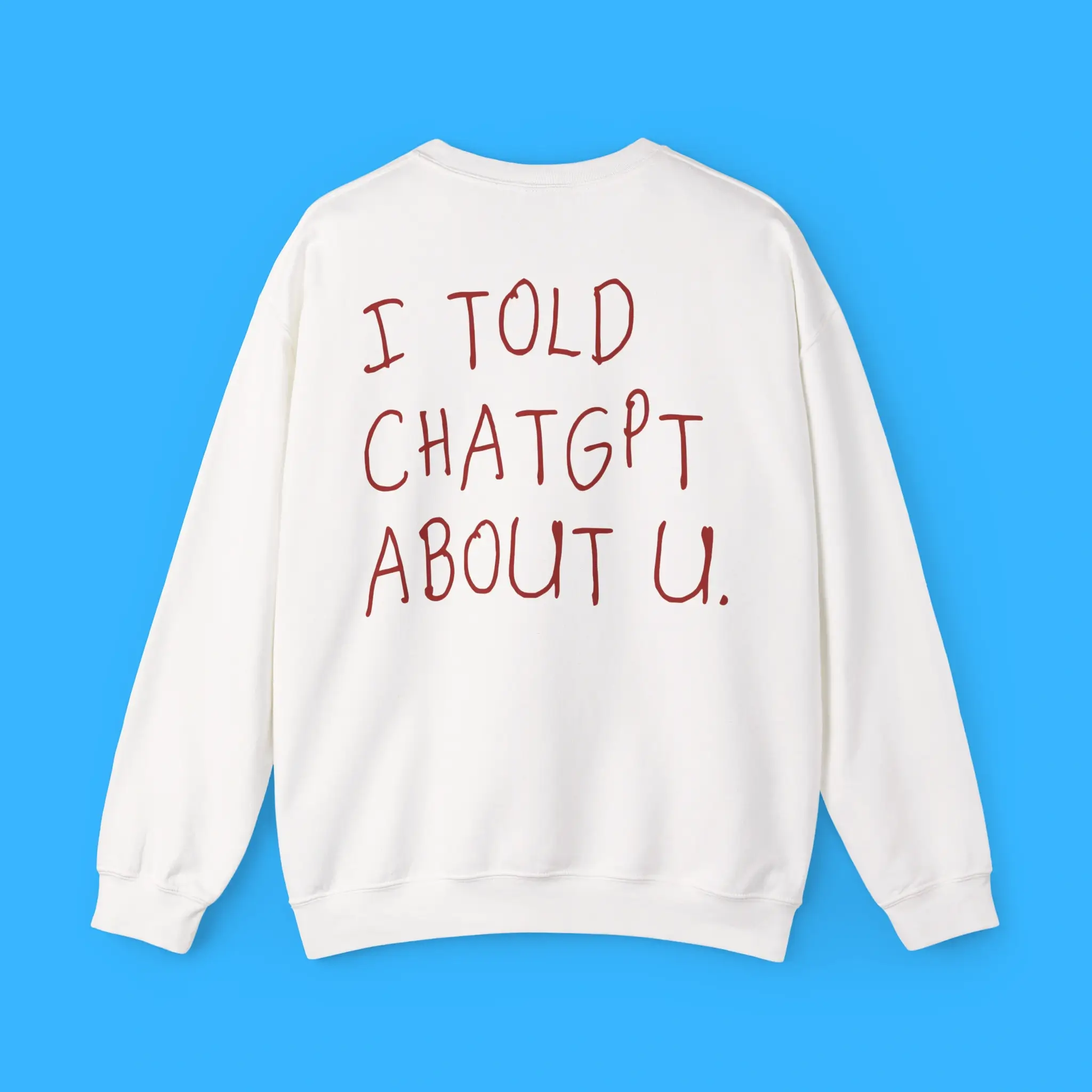 I-Told-Chatgpt-About-You-Sweatshirt I Told Chatgpt About You Sweatshirt