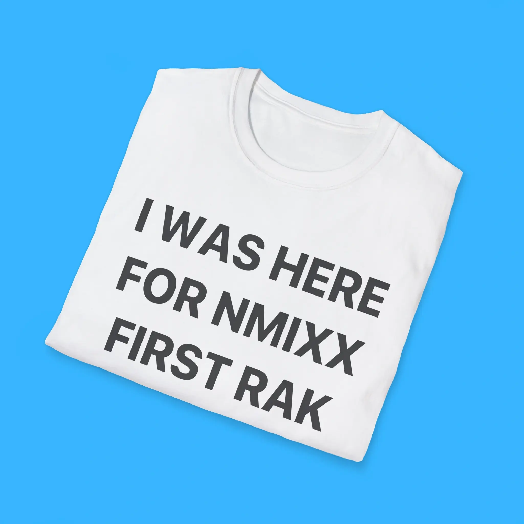 I-Was-Here-For-NMIXX-First-Rak-Shirts I Was Here For NMIXX First Rak Shirts