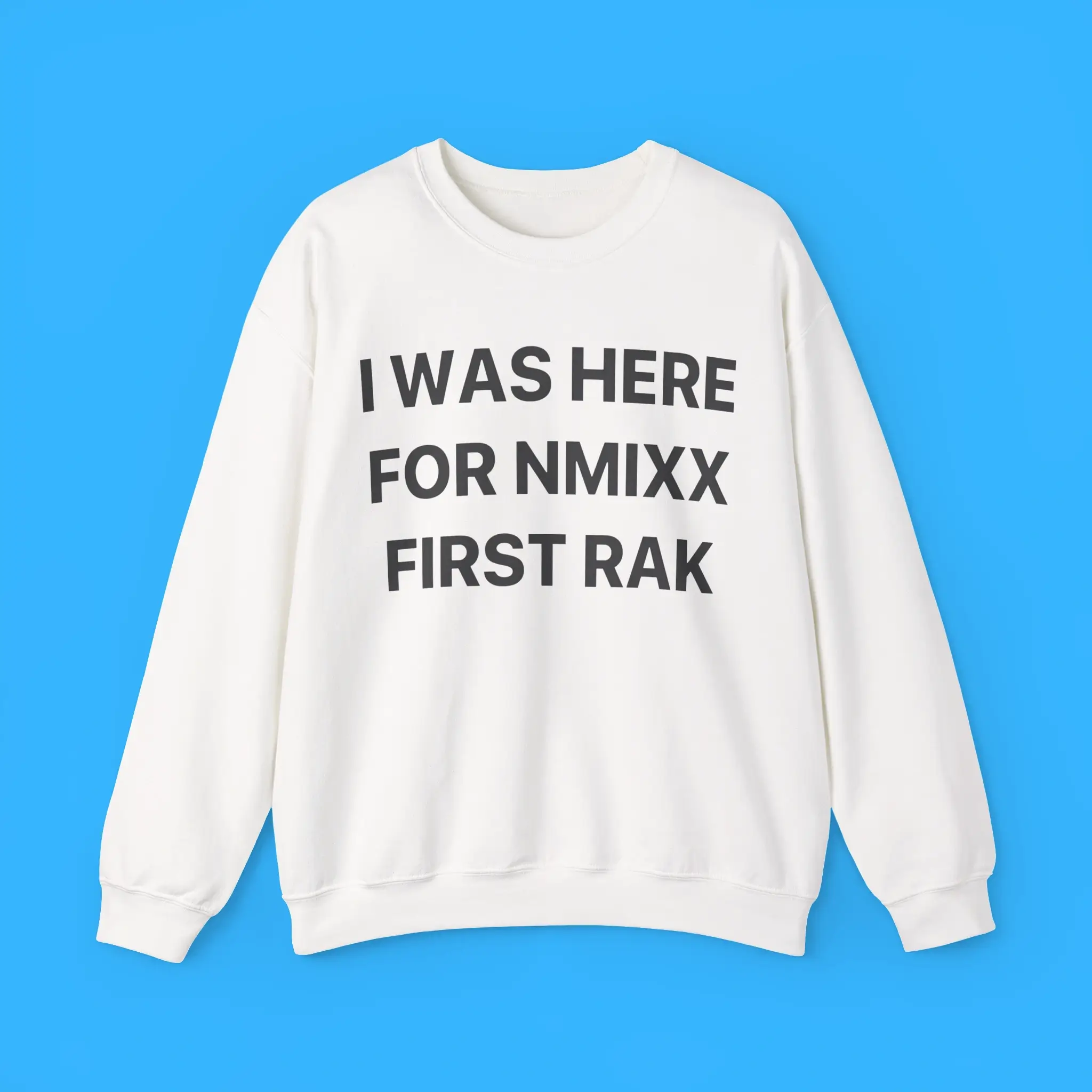 I-Was-Here-For-NMIXX-First-Rak-Sweatshirt I Was Here For NMIXX First Rak Sweatshirt