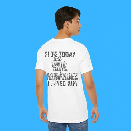 If I Die Today Tell Kike Hernandez I Loved Him Person Shirt