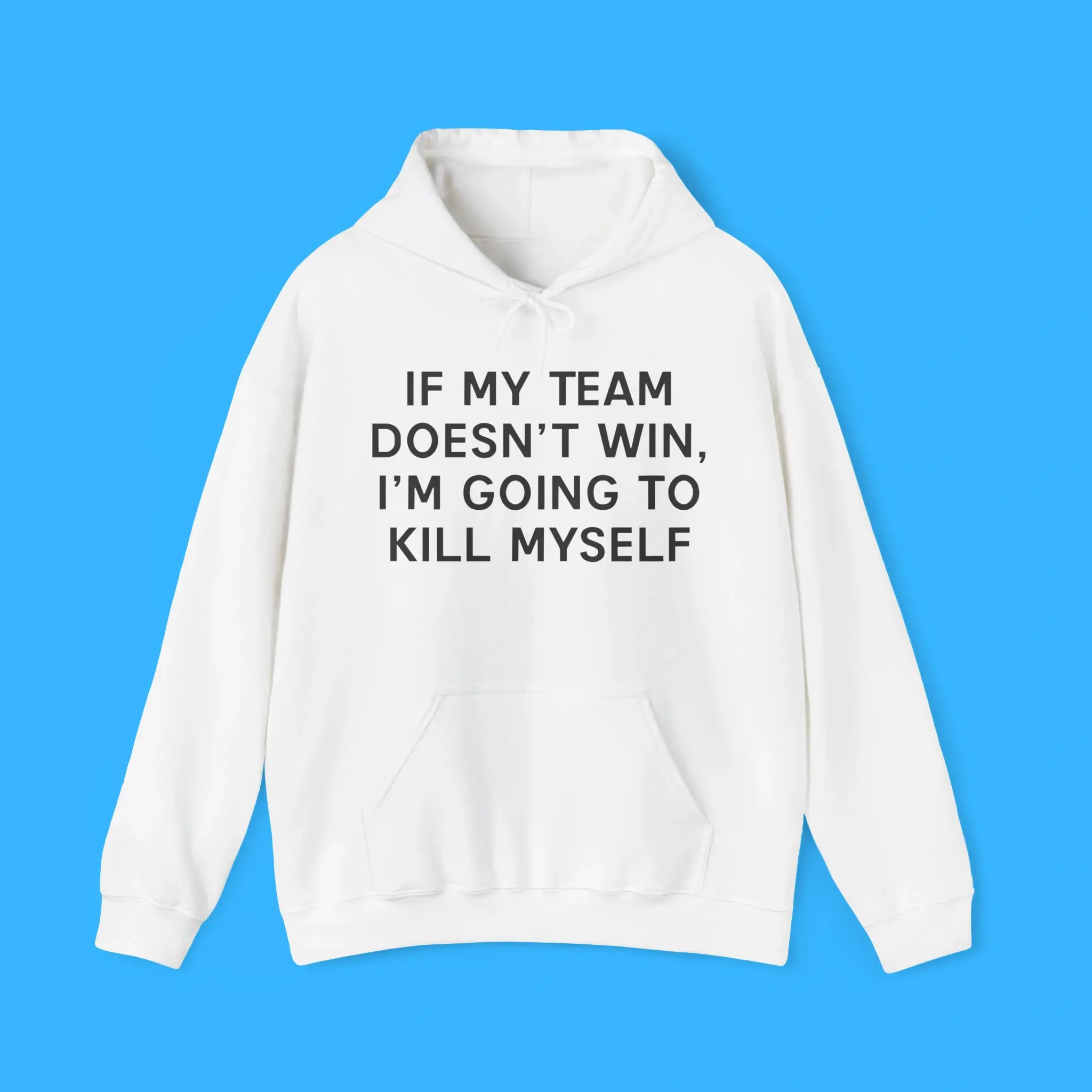 If-My-Team-Doesnt-Win-Im-Going-To-Kill-Myself-Hoodie If My Team Doesnt Win I'm Going To Kill Myself Hoodie