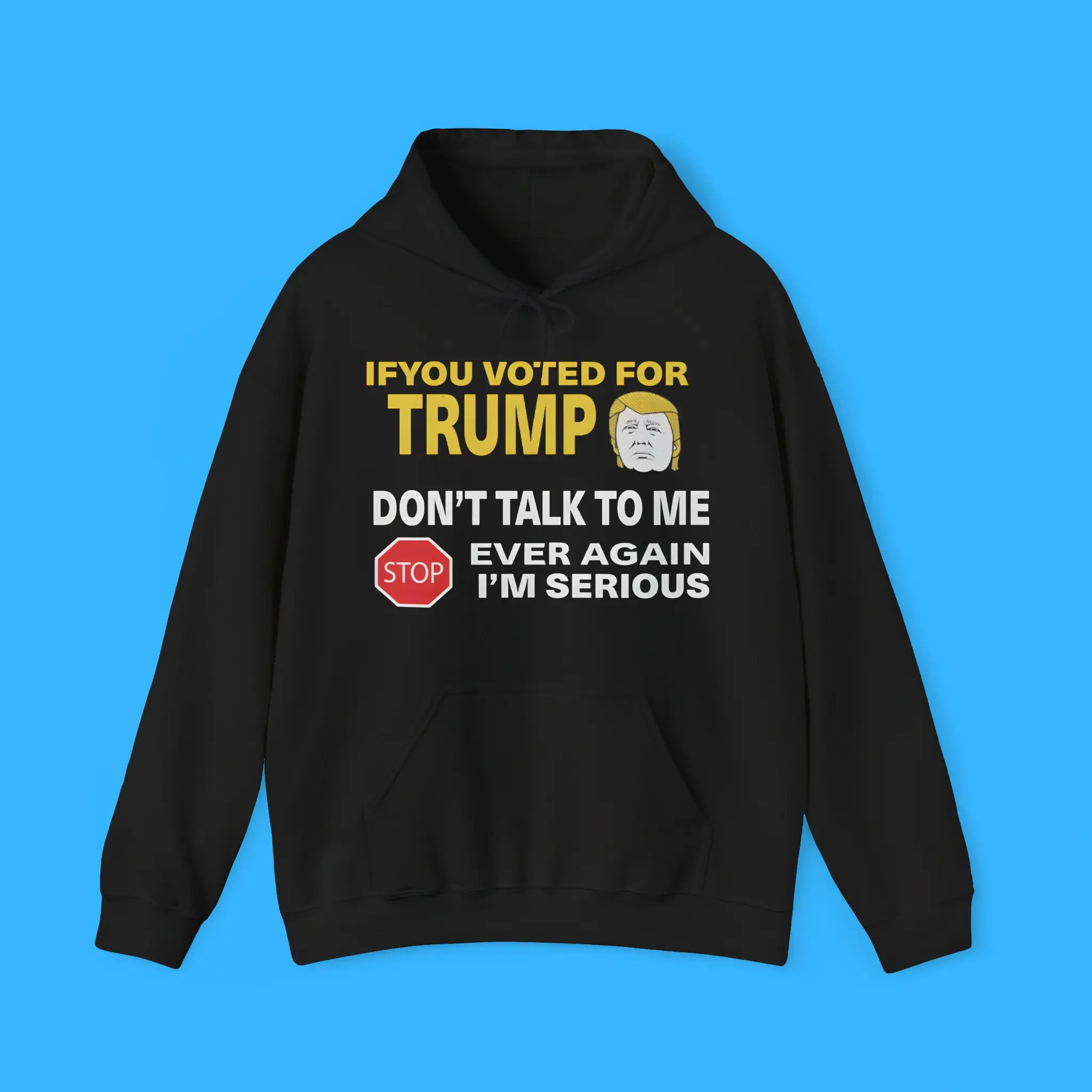 If-You-Voted-For-Trump-Dont-Talk-To-Me-Ever-Again-Hoodie If You Voted For Trump Don’t Talk To Me Ever Again Hoodie
