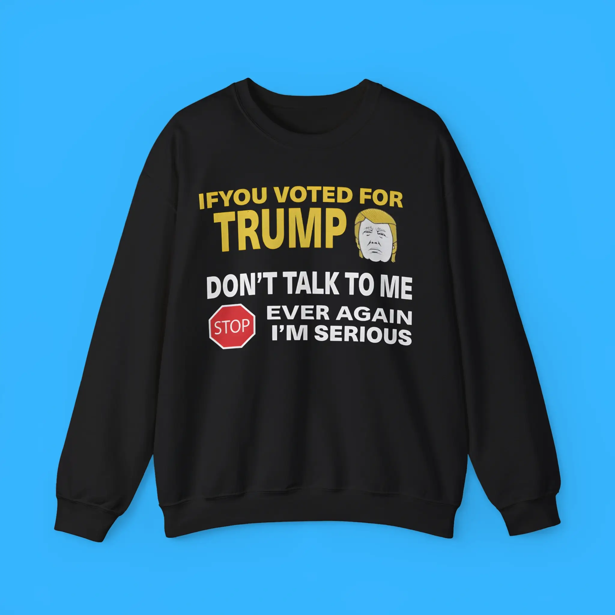 If-You-Voted-For-Trump-Dont-Talk-To-Me-Ever-Again-Sweatshirt If You Voted For Trump Don’t Talk To Me Ever Again Sweatshirt