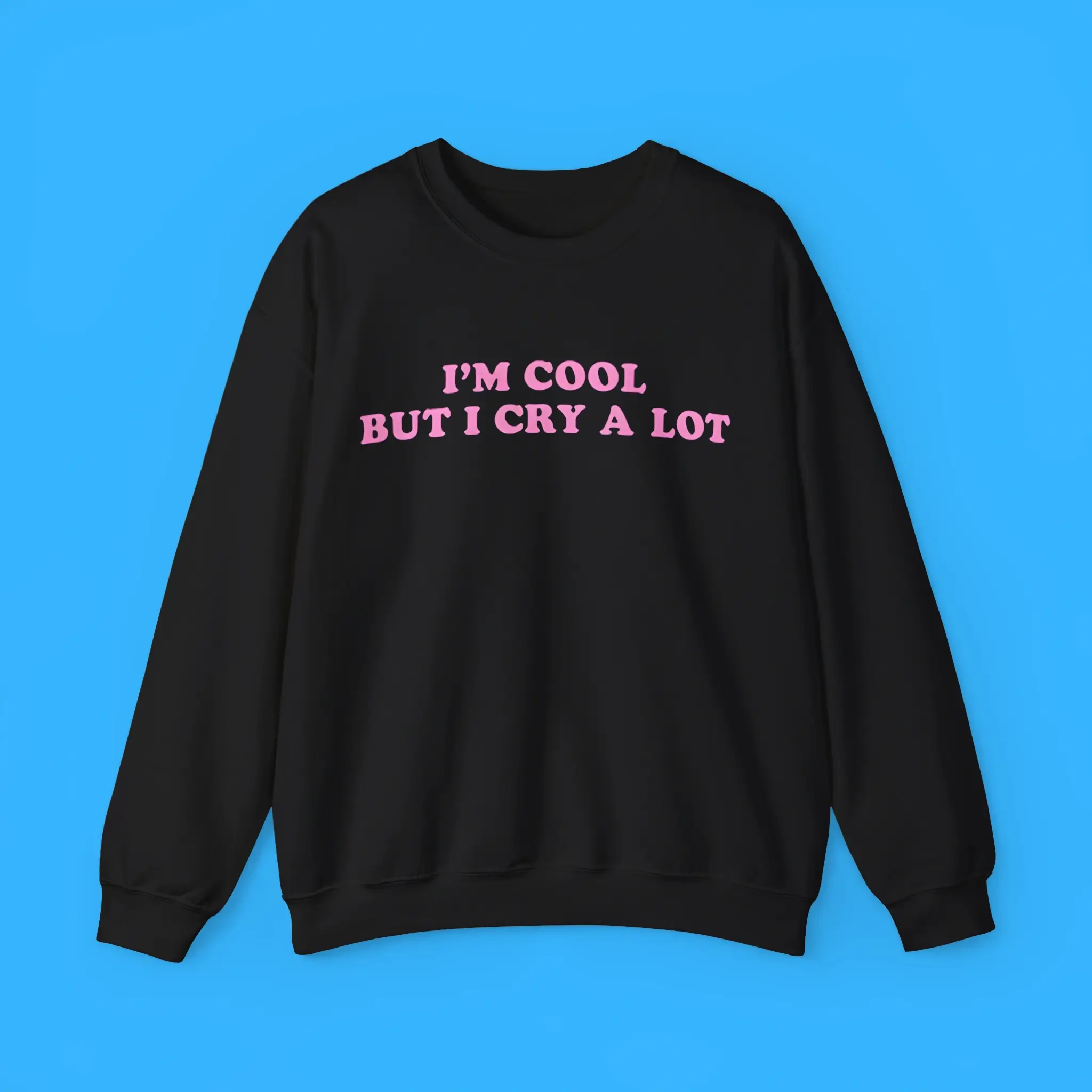 Im-Cool-But-I-Cry-A-Lot-Sweatshirt Im Cool But I Cry A Lot Sweatshirt