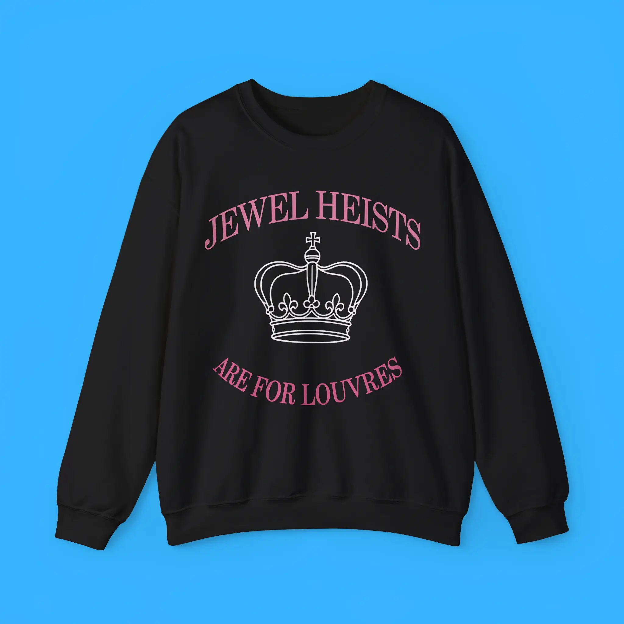 Jewel-Heists-Are-For-Louvres-Sweatshirt Jewel Heists Are For Louvres Sweatshirt