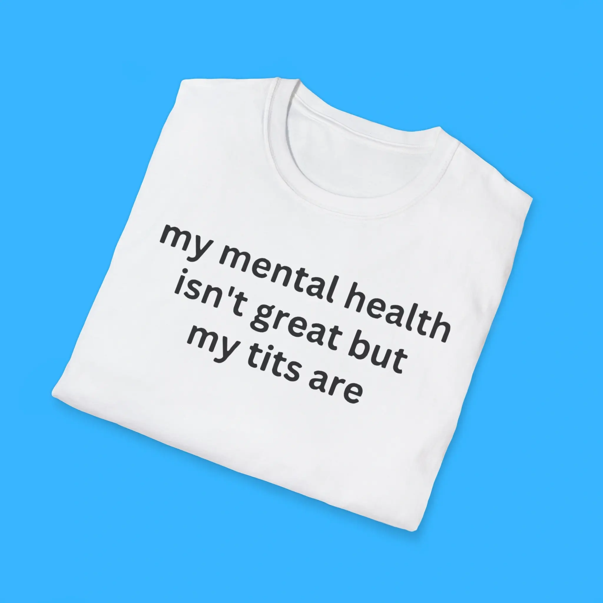 My-Mental-Health-Isnt-Great-But-My-Tits-Are-Shirts My Mental Health Isn't Great But My Tits Are Shirts