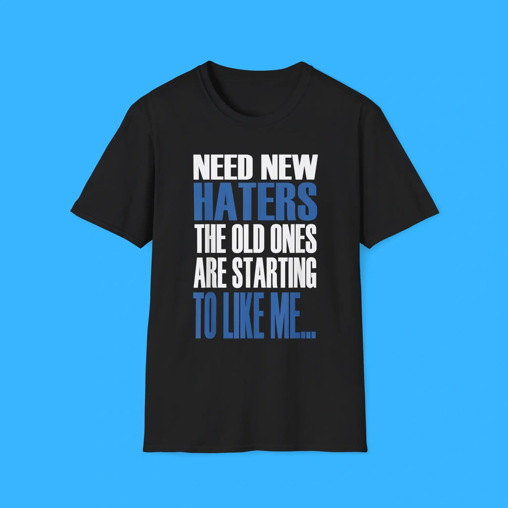 Need-New-Haters-The-Old-Ones-Are-Starting-To-Like-Me-Shirt Need New Haters The Old Ones Are Starting To Like Me Shirt