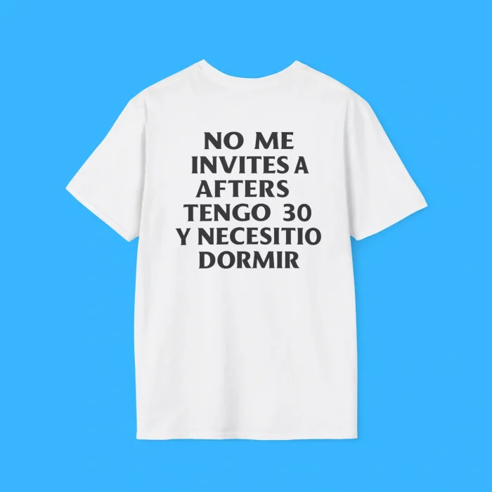No Me Invites A Afters Tengo 30 Y Necesitio Dormir White Shirt