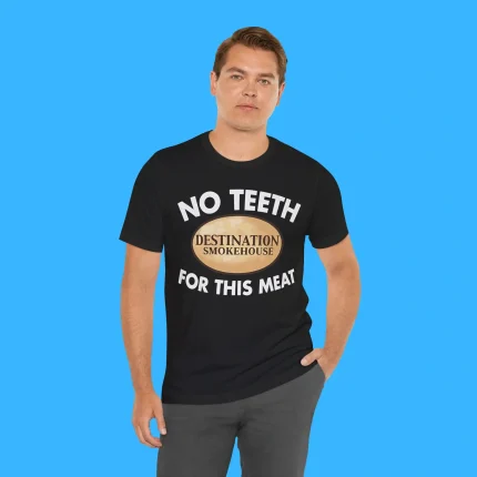 No Teeth For This Meat Person Shirt