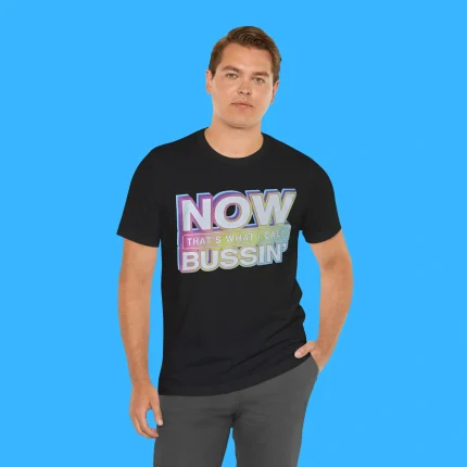 Now That's What I Call Bussin' Person Shirt