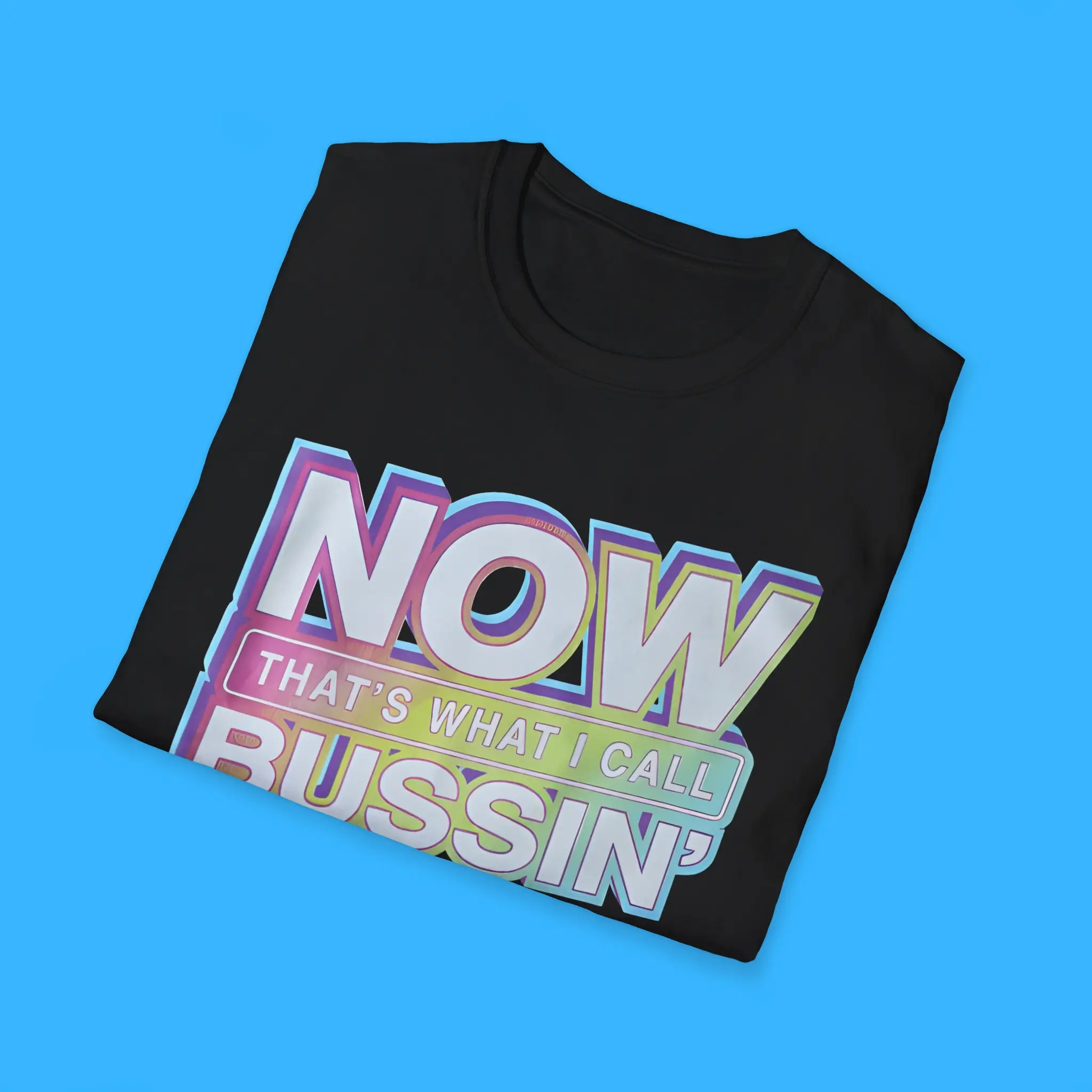 Now-Thats-What-I-Call-Bussin-Shirts Now That's What I Call Bussin' Shirts