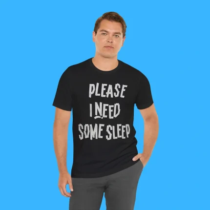 Please I Need Some Sleep Person Shirt