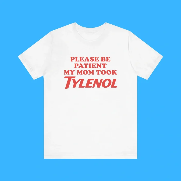 Please Be Patient My Mom Took Tylenol Premium Shirt