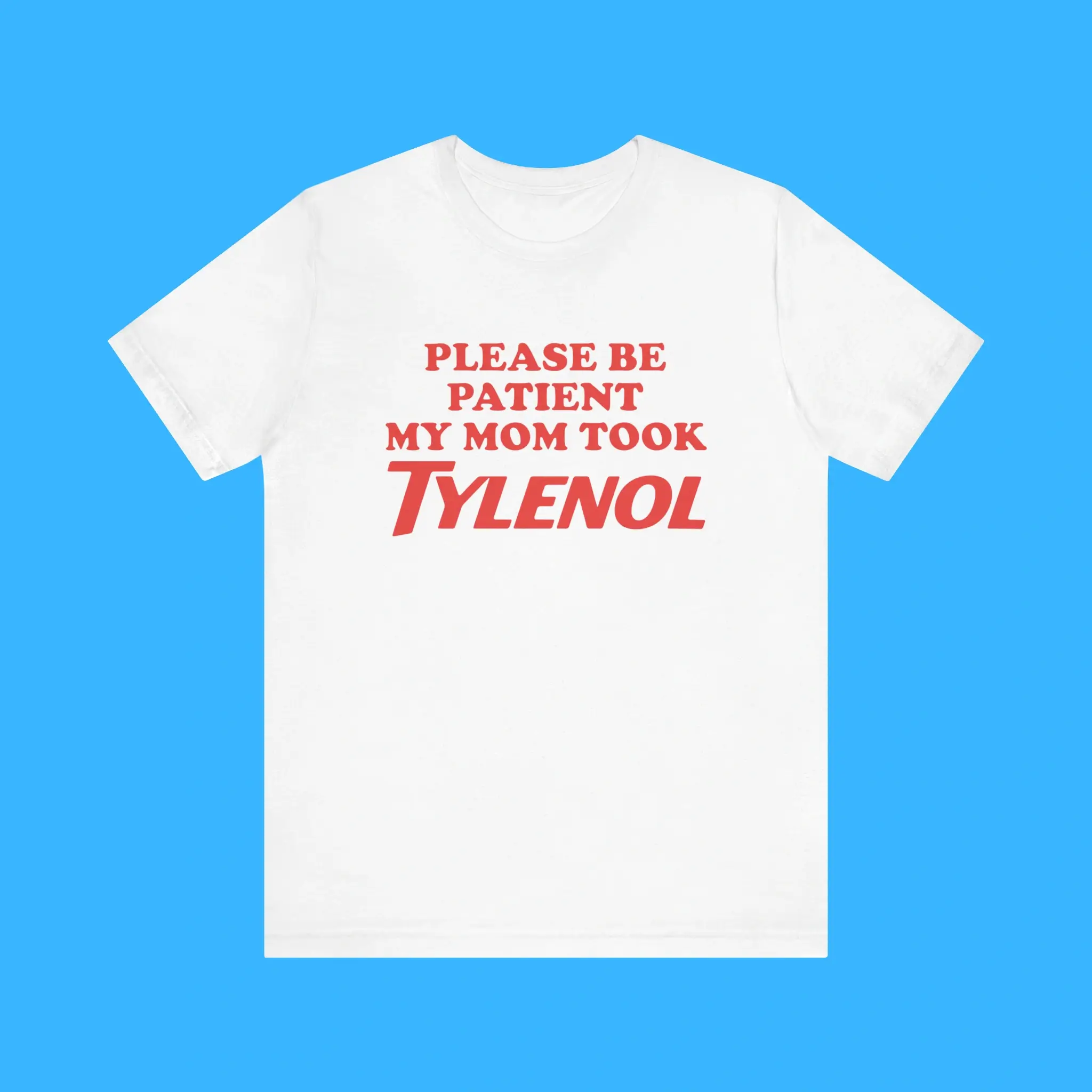 Please-Be-Patient-My-Mom-Took-Tylenol-Premium-Shirt Please Be Patient My Mom Took Tylenol Premium Shirt