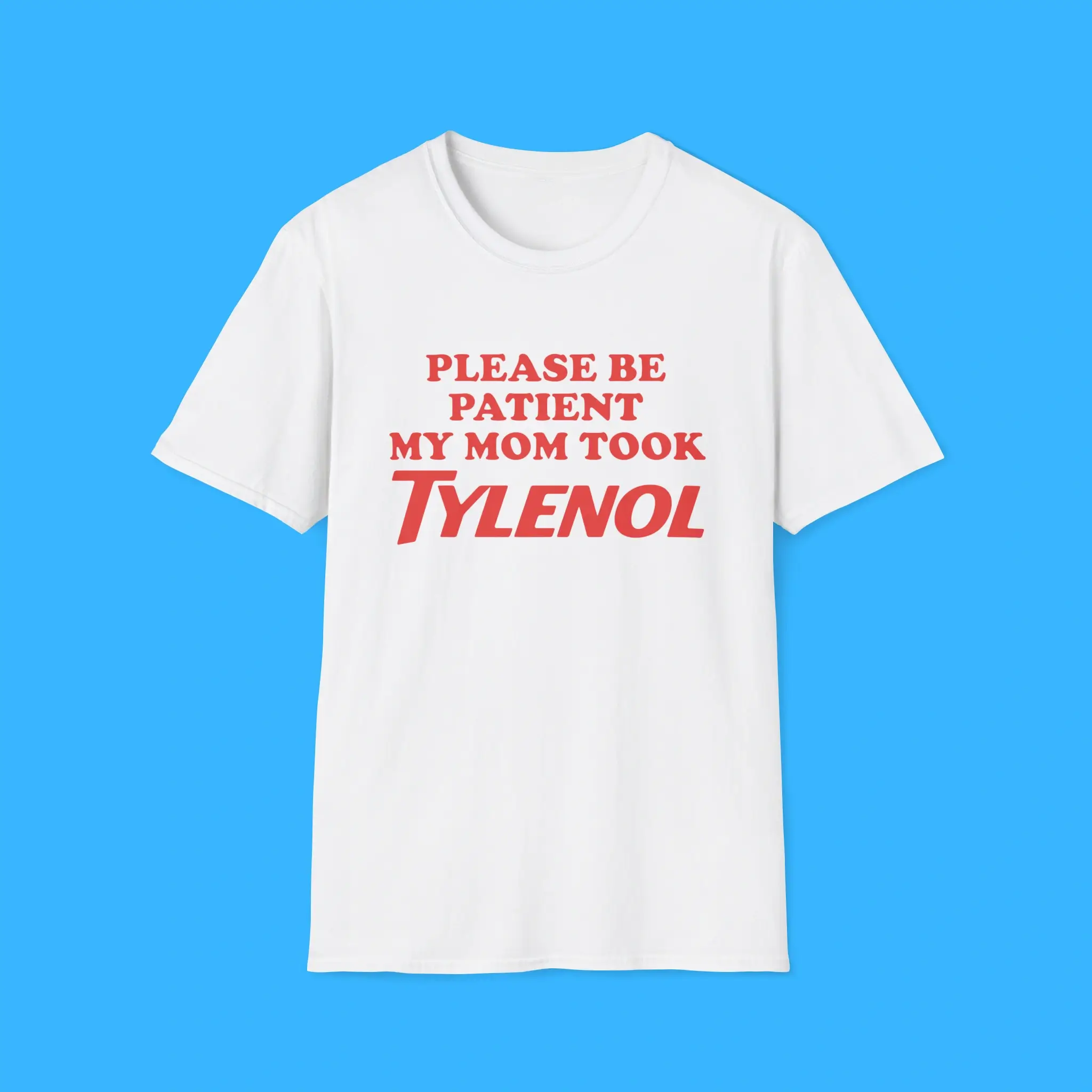 Please-Be-Patient-My-Mom-Took-Tylenol-Shirt Please Be Patient My Mom Took Tylenol Shirt