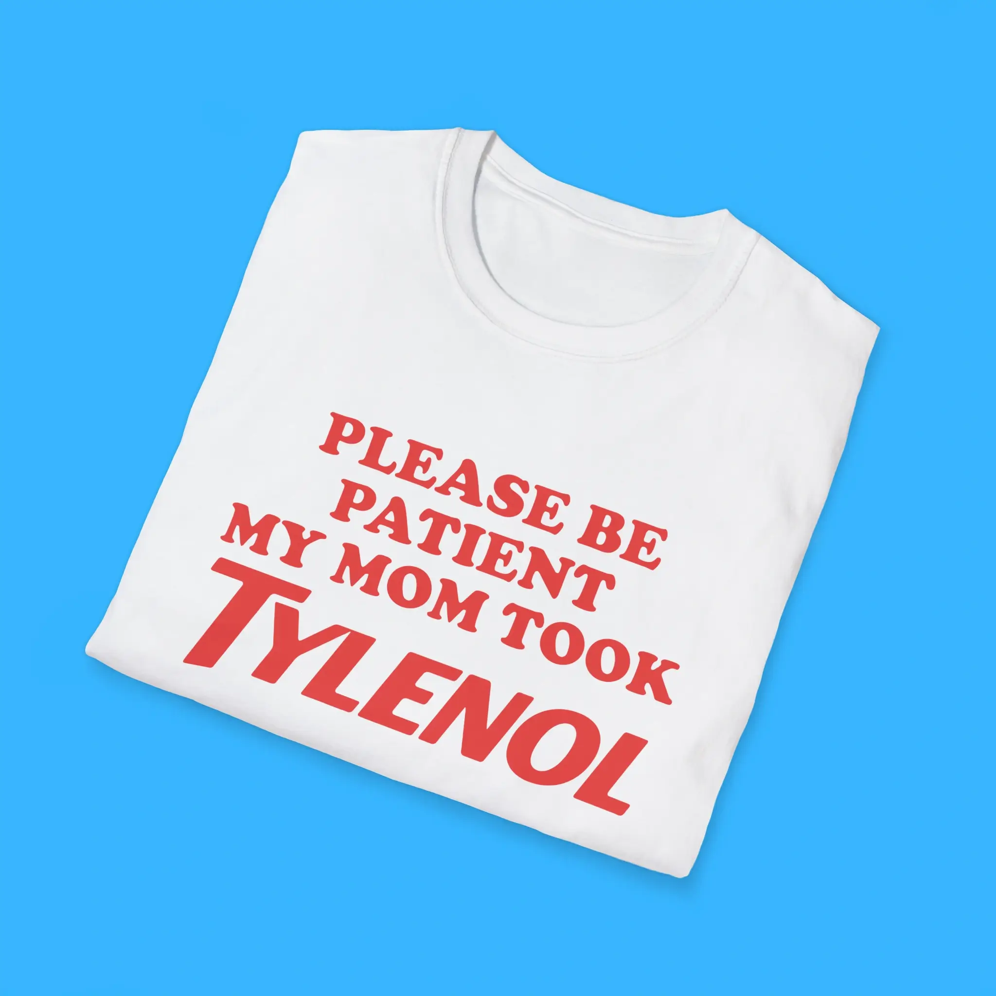 Please-Be-Patient-My-Mom-Took-Tylenol-Shirts Please Be Patient My Mom Took Tylenol Shirts