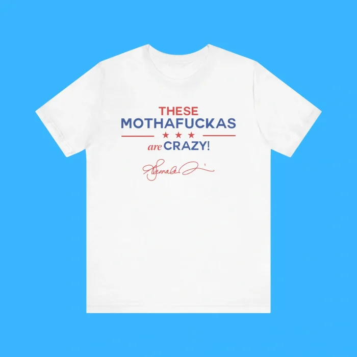 These Mothafuckas Are Crazy Premium Shirt