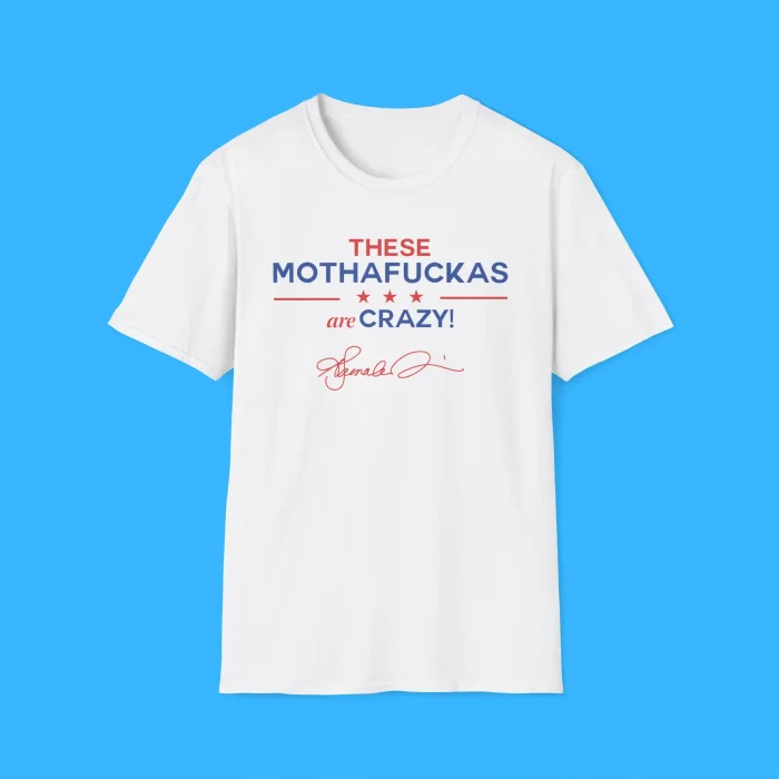 These Mothafuckas Are Crazy Shirt