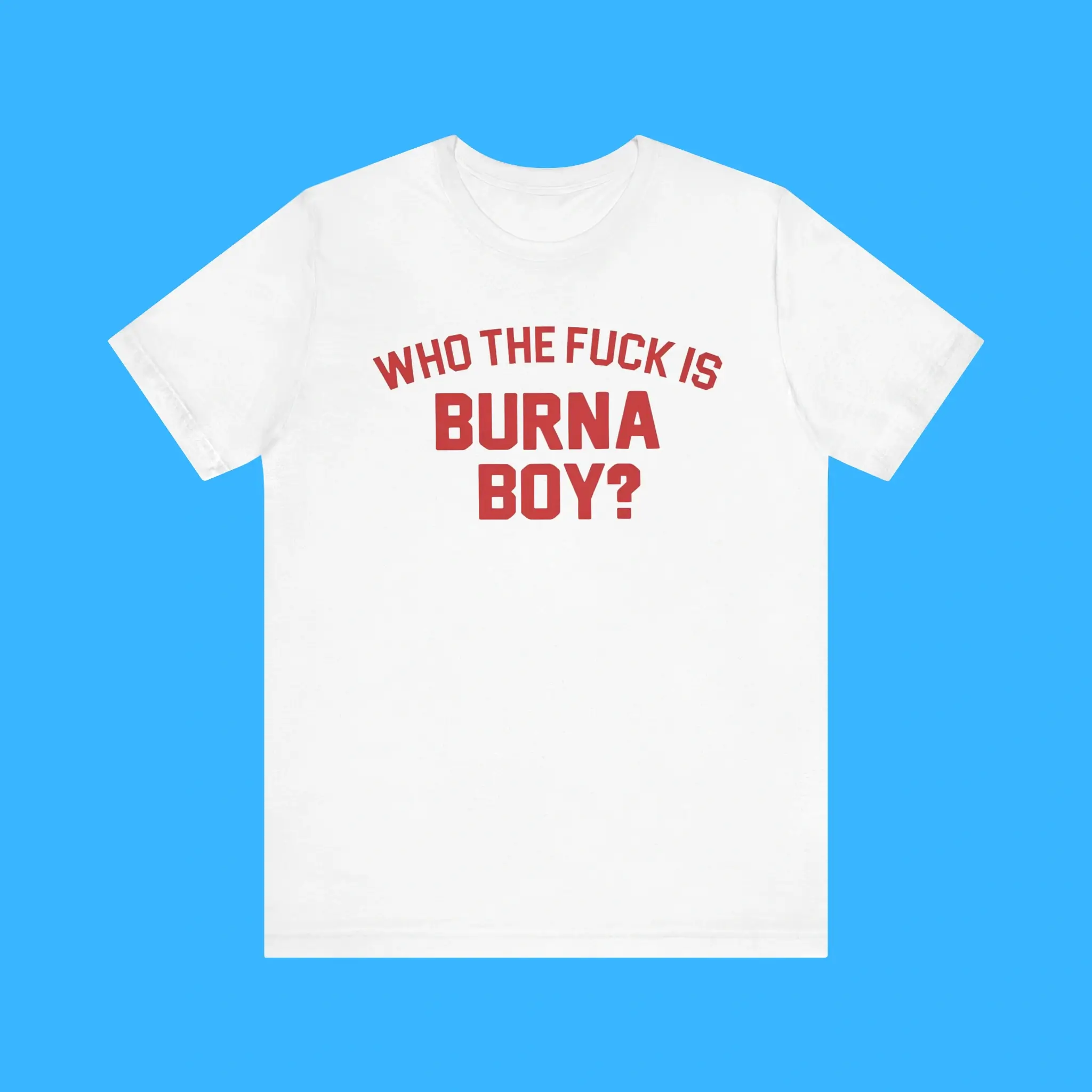 Who-The-Fuck-Is-Burna-Boy-Premium-Shirt Who The Fuck Is Burna Boy Premium Shirt