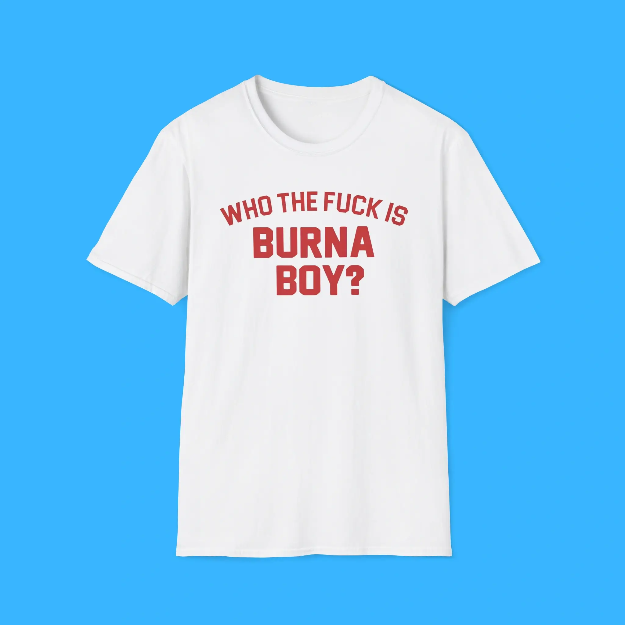 Who-The-Fuck-Is-Burna-Boy-Shirt Who The Fuck Is Burna Boy Shirt