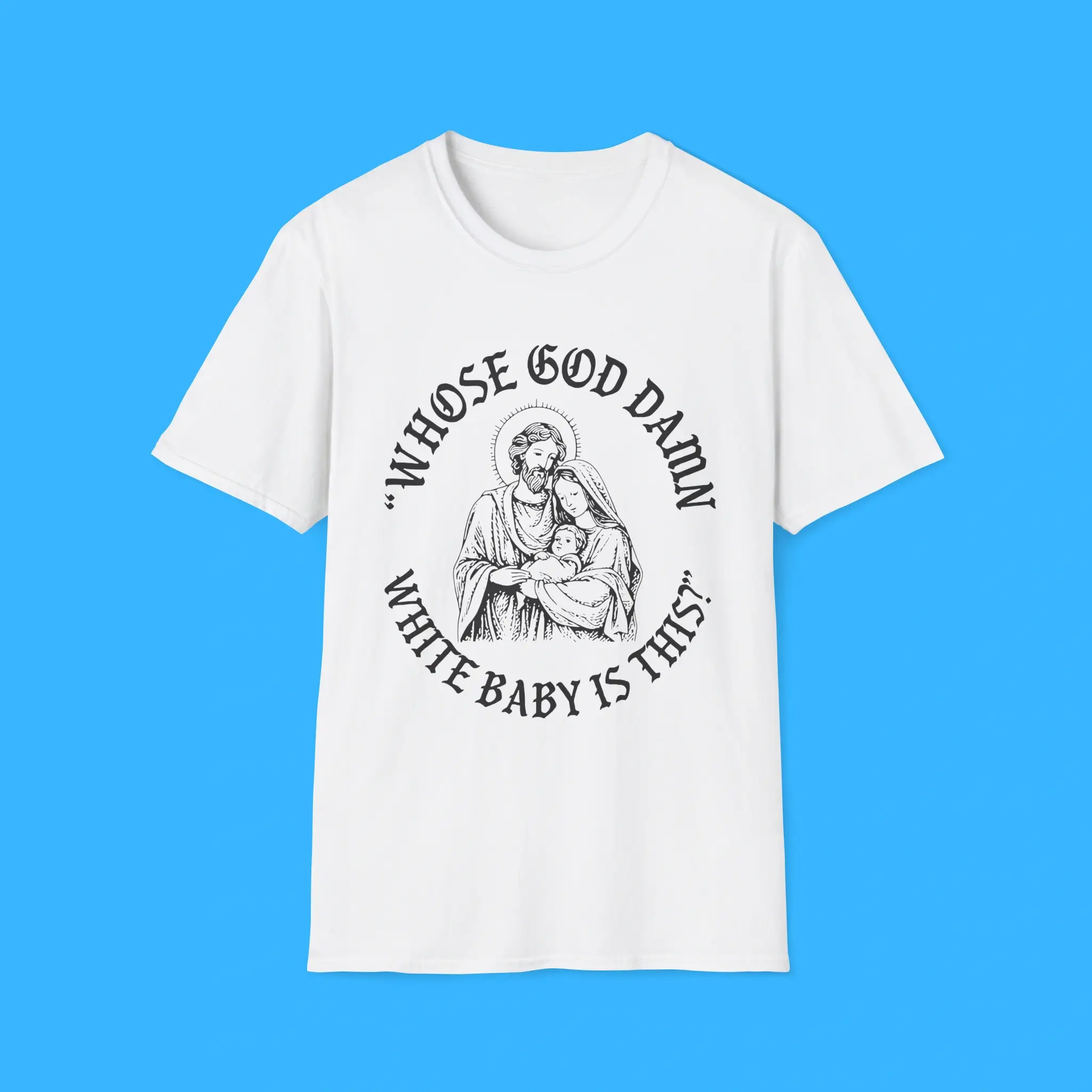 Whose-God-Damn-White-Baby-Is-This-Shirt Whose God Damn White Baby Is This Shirt
