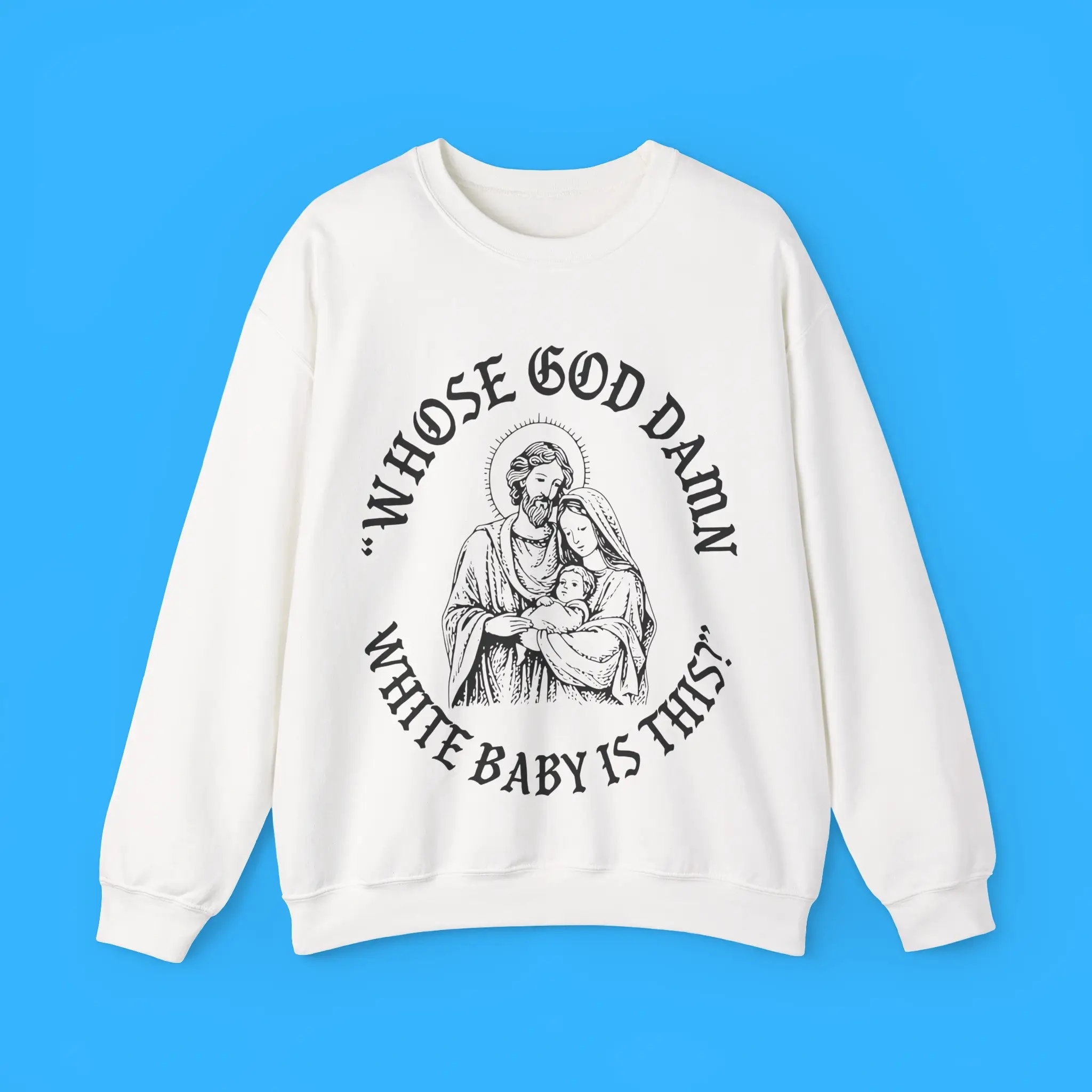 Whose-God-Damn-White-Baby-Is-This-Sweatshirt Whose God Damn White Baby Is This Sweatshirt