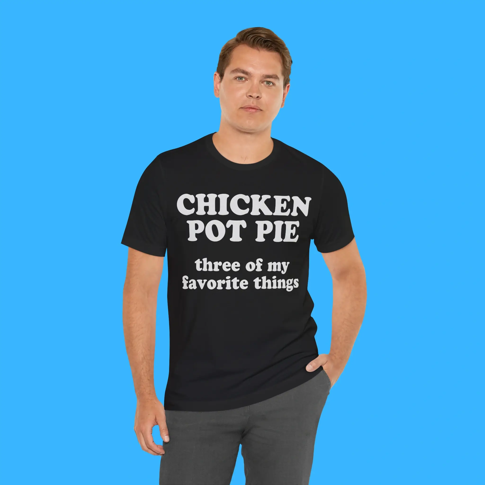 Chicken Pot Pie Three Of My Favorite Things Person Shirt