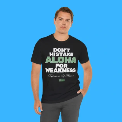 Don't Mistake Aloha For Weakness Person Shirt