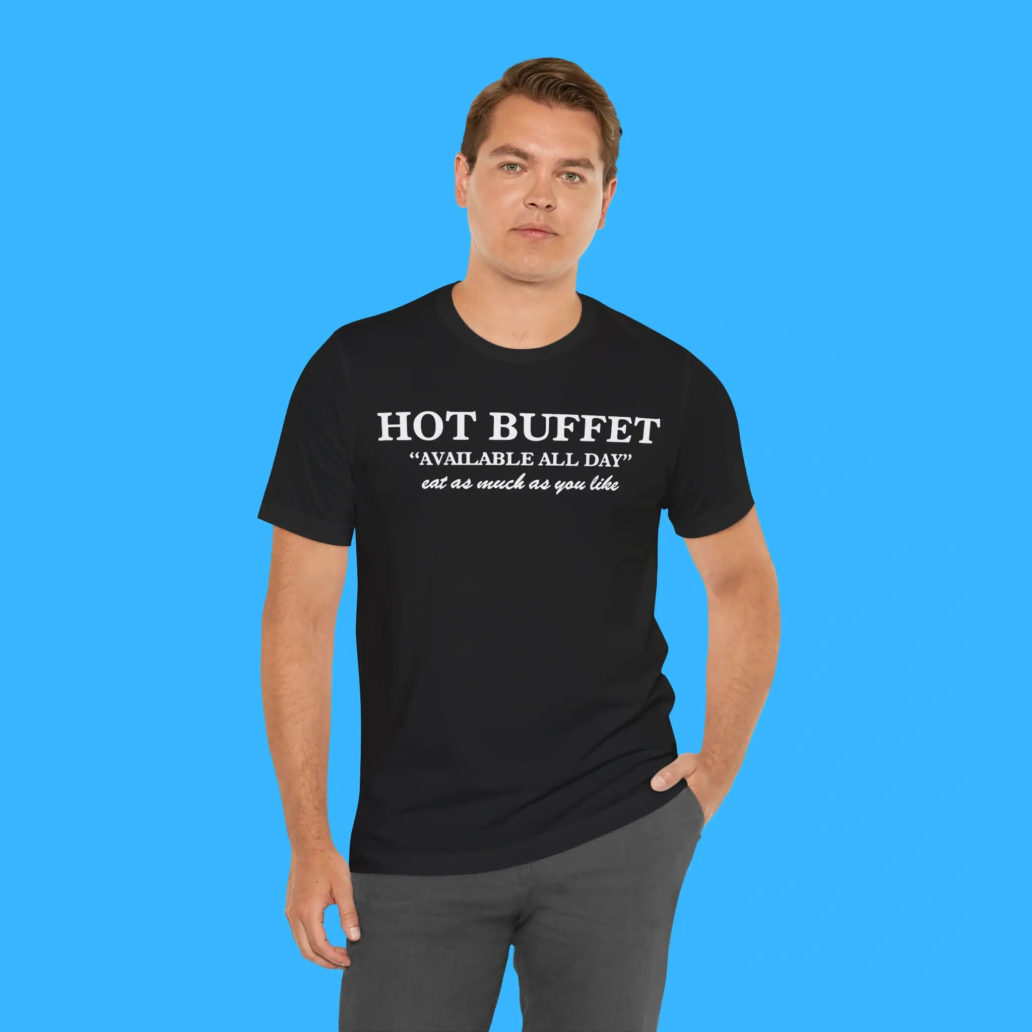 Hot Buffet Available All Day Eat As Much As You Like Person Shirt