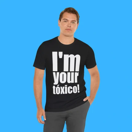 I’m Your Toxico Person Shirt