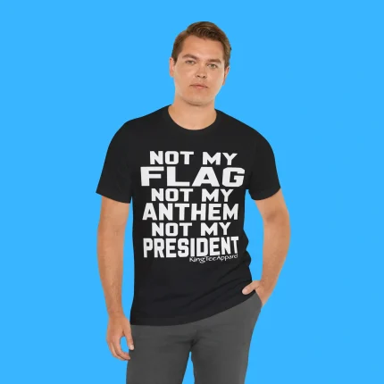 Not My Flag Not My Anthem Not My President Person Shirt