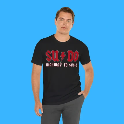 Sysadmin SUDO Highway To Shell Person Shirt