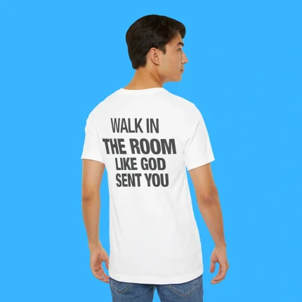 Walk In The Room Like God Sent You Person Shirt