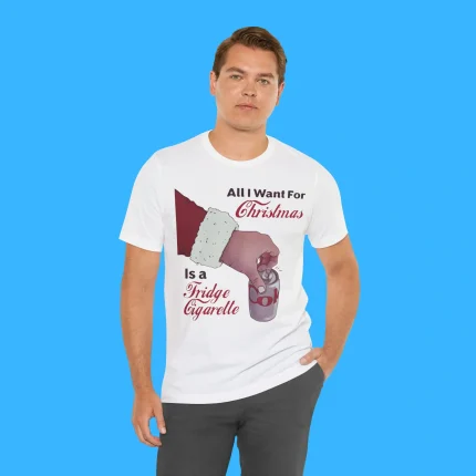 All I Want For Christmas Is A Fridge Cigarette Person Shirt