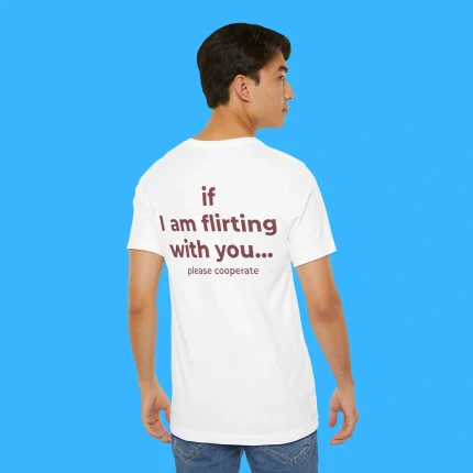 If I Am Flirting With You Please Cooperate Person Shirt