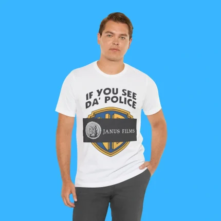 If You See Da Police Janus Films Person Shirt