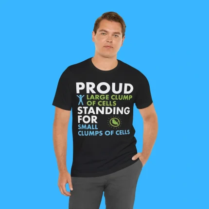 Proud Large Clump Of Cells Standing For Small Clumps Of Cells Person Shirt