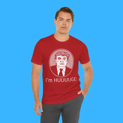 Trump I’m Huge Person Shirt