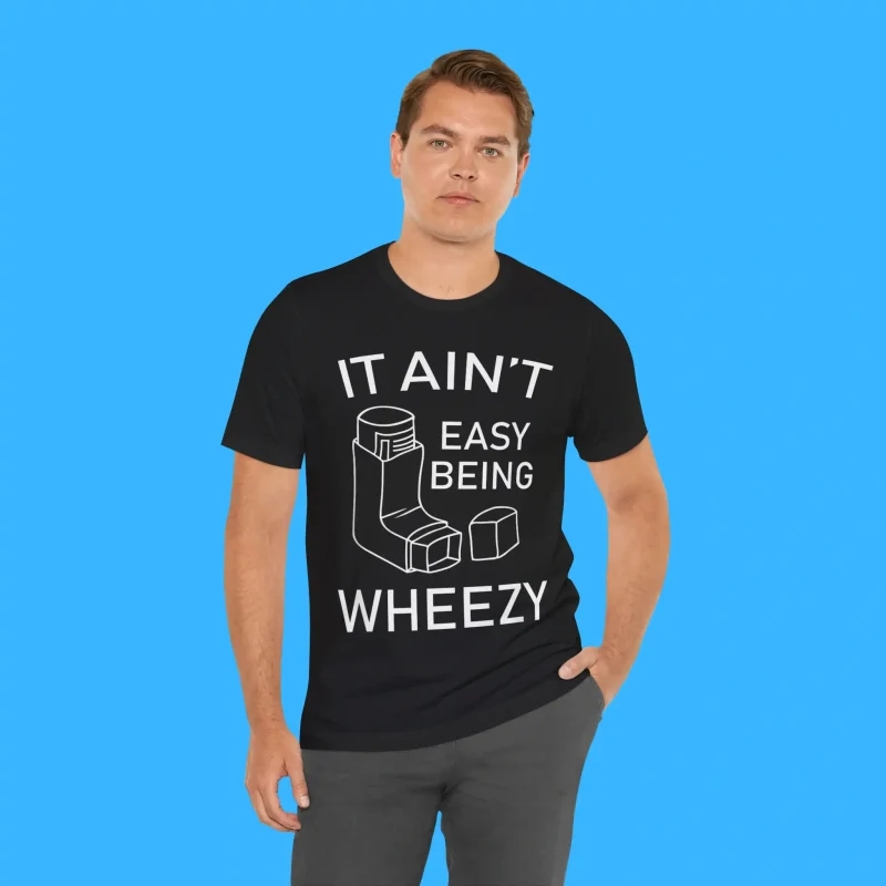It Ain't Easy Being Wheezy Person Shirt