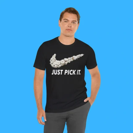 Just Pick It Person Shirt